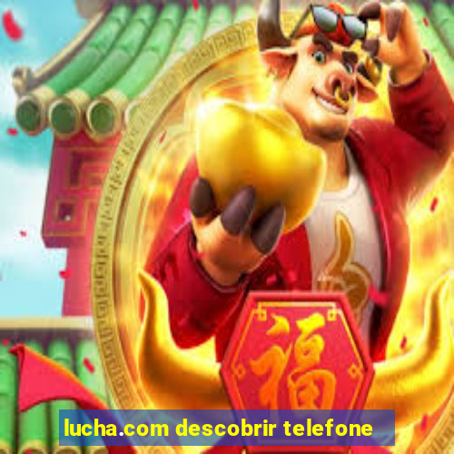 lucha.com descobrir telefone